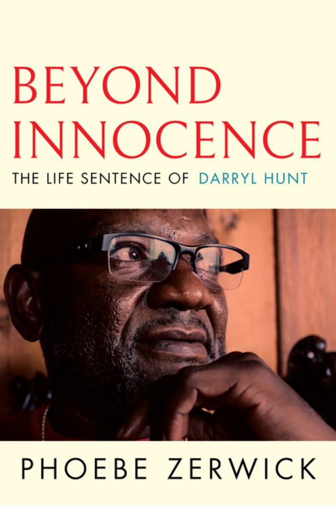 Beyond Innocence : The Life Sentence of Darryl Hunt by Phoebe Zerwick