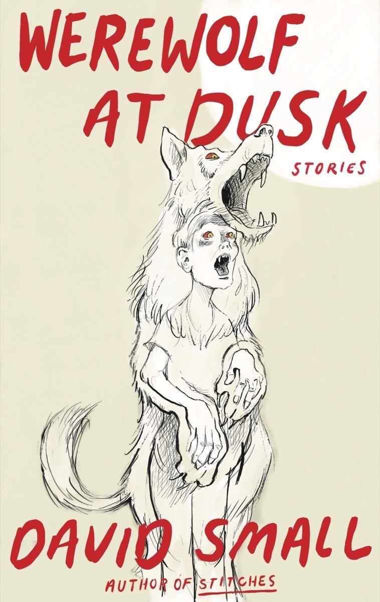The Werewolf at Dusk: And Other Stories by David Small