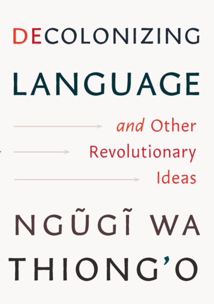 Decolonizing Language and Other Revolutionary Ideas by Thiong'o Ngugi wa