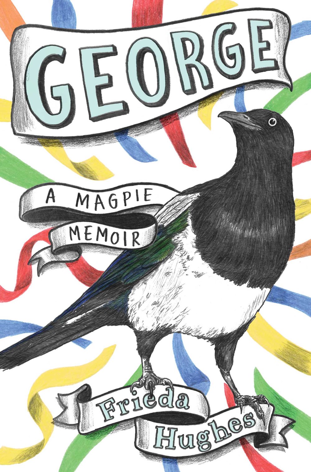 George, A Magpie Memoir by Frieda Hughes